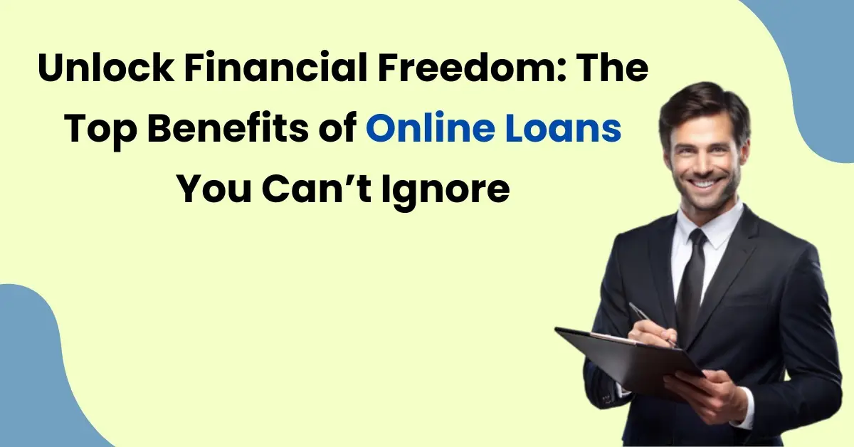 Unlock Financial Freedom: The Top Benefits of Online Loans You Can’t Ignore
