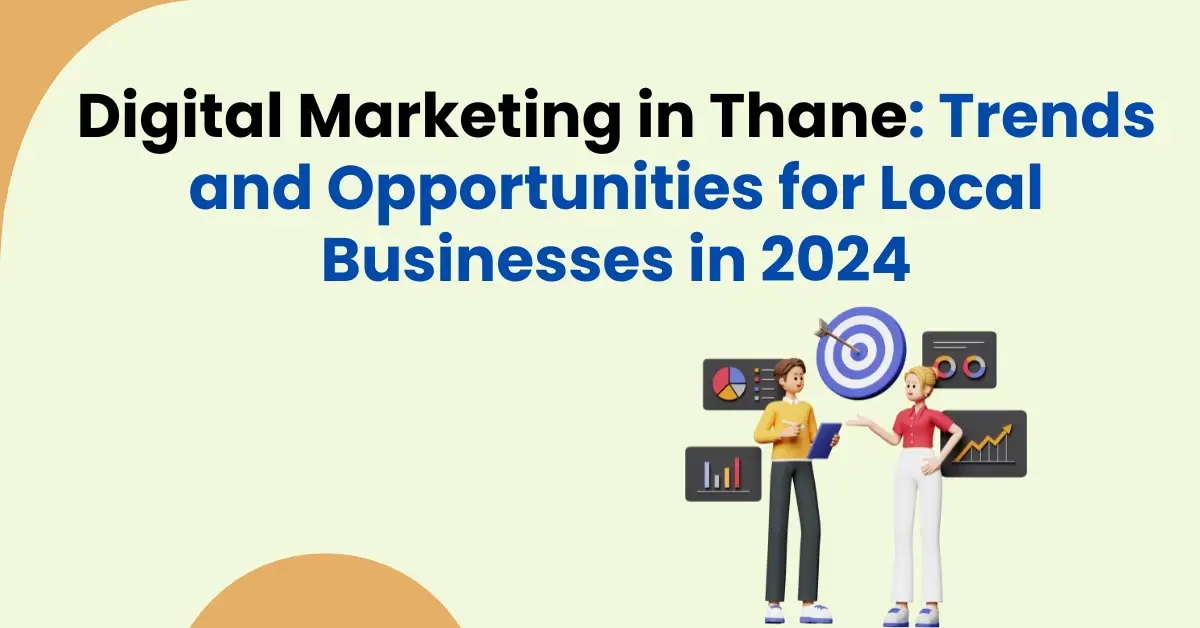 Digital Marketing in Thane: Trends and Opportunities for Local Businesses in 2024